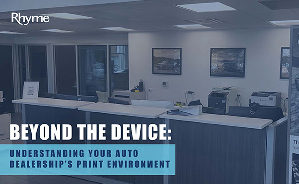 Beyond the Device: Understanding Your Auto Dealership's Print Environment