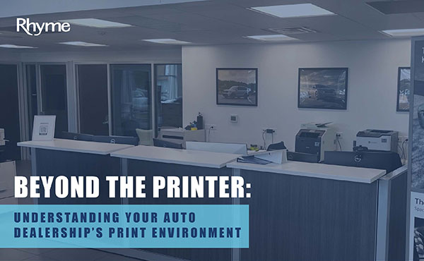 Beyond the Printer: Understanding Your Auto Dealerships Print Environment