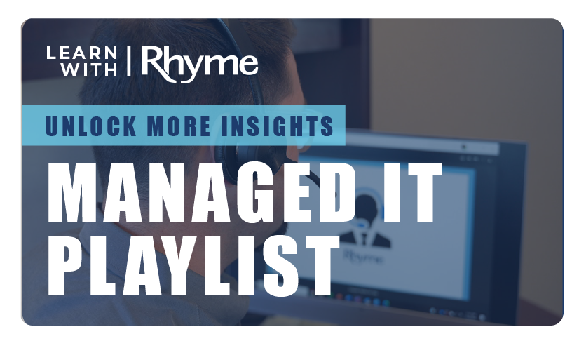 Learn With Rhyme, Unlock more insights by watching our Managed IT YouTube Playlist